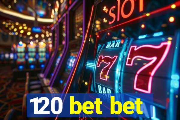 120 bet bet